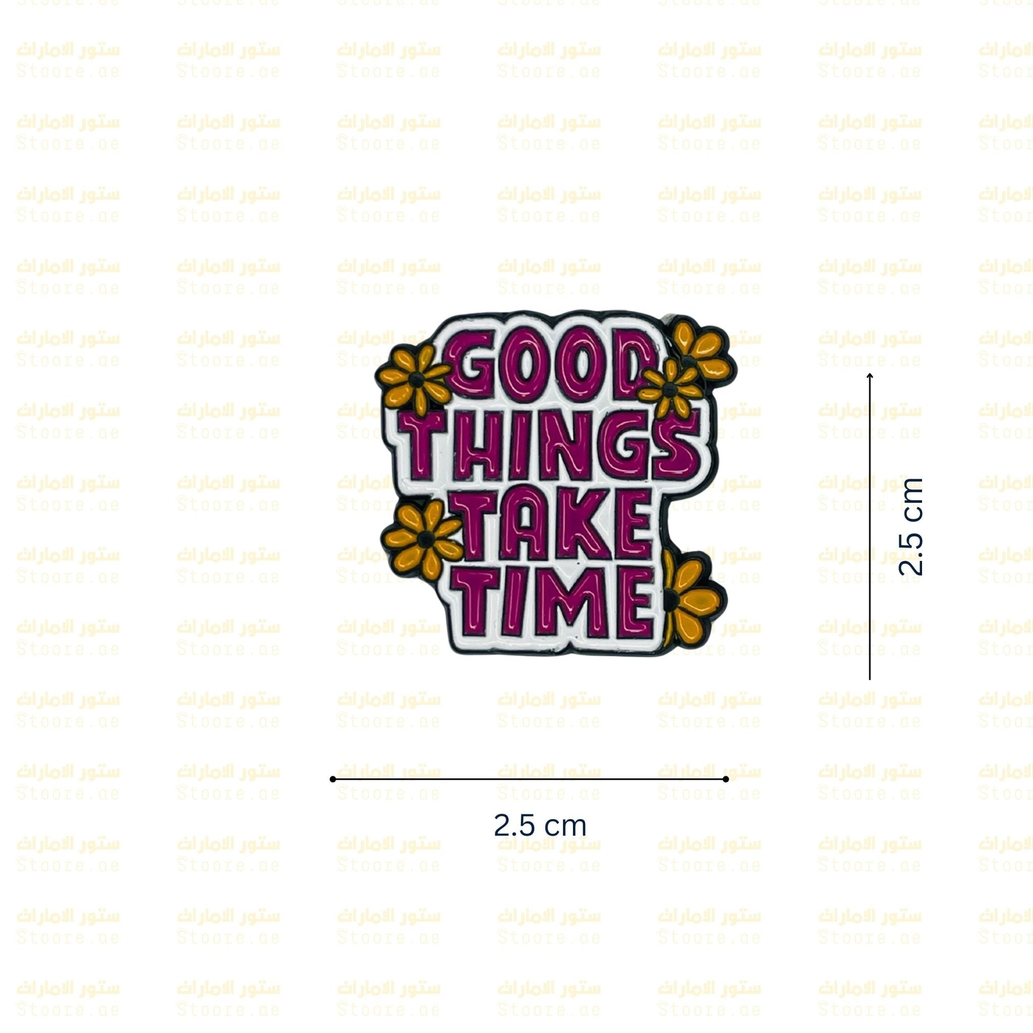 Badge GOOD THINGS TAKE TIME