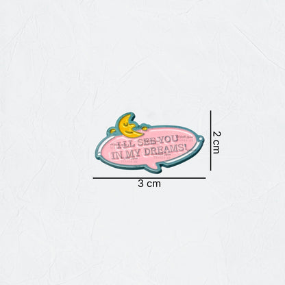 Badge ILL SEE YOU IN MY DREAMS!