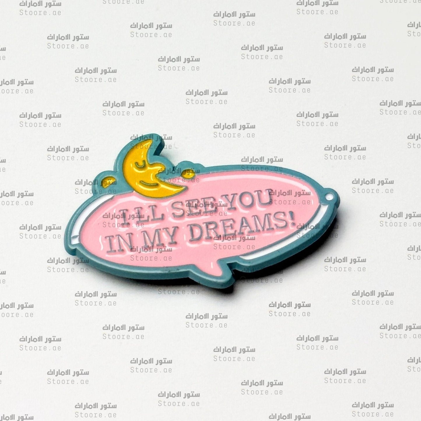 Badge ILL SEE YOU IN MY DREAMS!