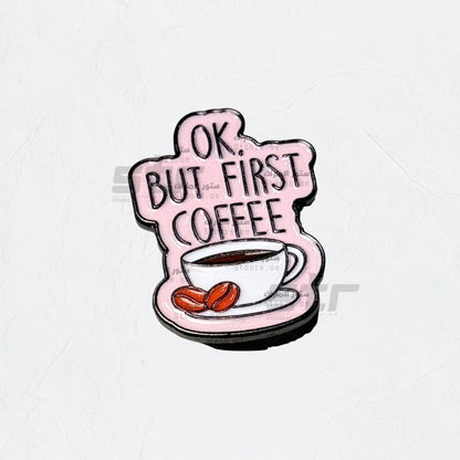 Badge Okay But First Coffee - 3