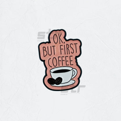 Badge Okay But First Coffee - 4